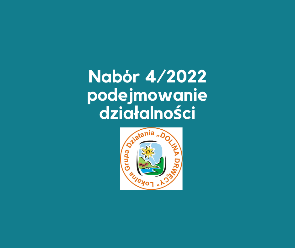 Ogłoszenie o naborze wniosków nr 4/2022 - Rozwój przedsiębiorczości na obszarze wiejskim objętym strategią rozwoju lokalnego kierowanego przez społeczność przez podejmowanie działalności gospodarczej – w tym podnoszenie kompetencji osób realizujących operacje w tym zakresie.