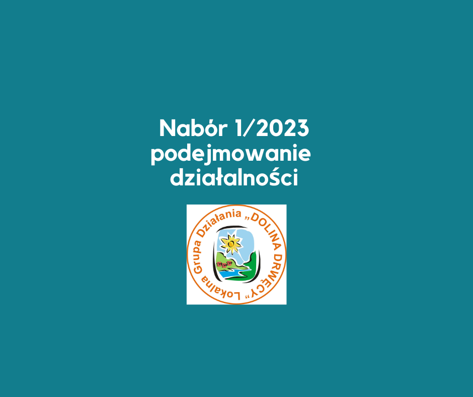 Ogłoszenie o naborze wniosków nr 1/2023 - Rozwój przedsiębiorczości na obszarze wiejskim objętym strategią rozwoju lokalnego kierowanego przez społeczność przez podejmowanie działalności gospodarczej – w tym podnoszenie kompetencji osób realizujących operacje w tym zakresie.